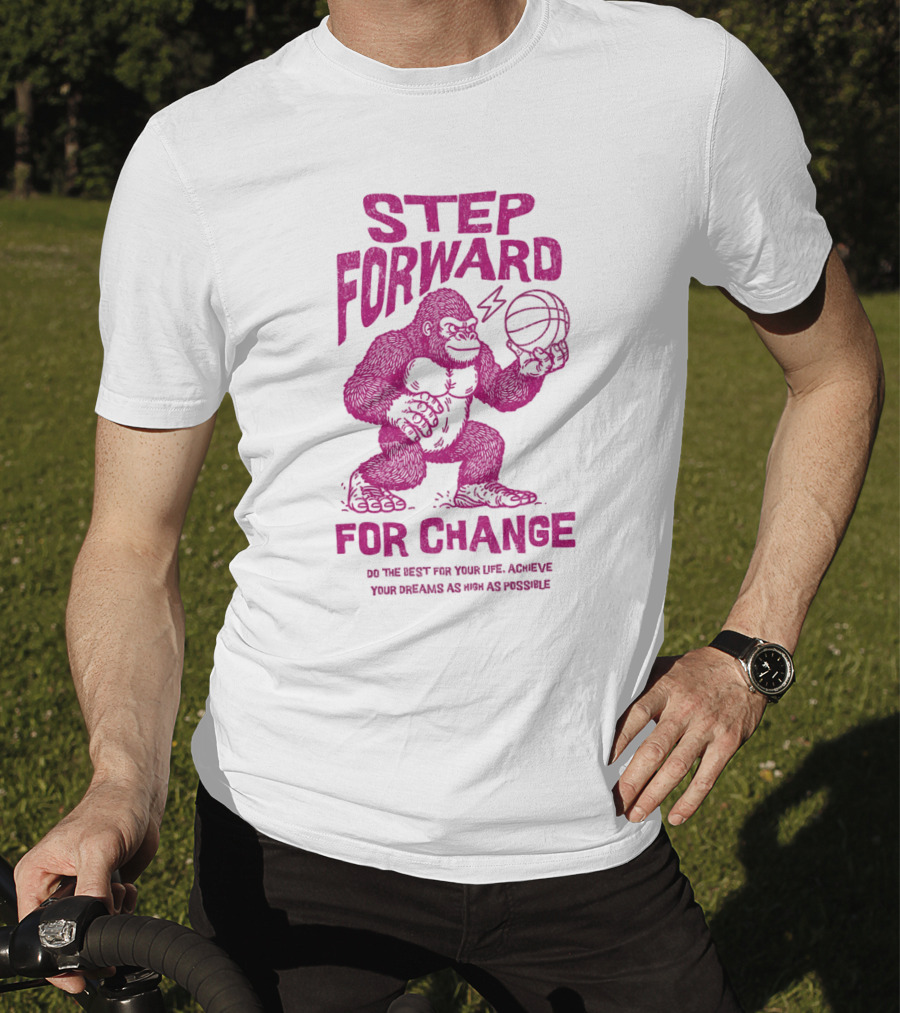STEP FORWARD FOR CHANGE Basketball Gorilla Motivational T-Shirt