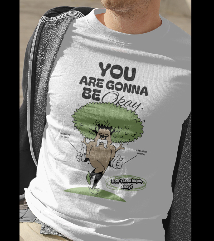 You Are Gonna Be Okay I Believe In You Don't Lose Hope T-Shirt