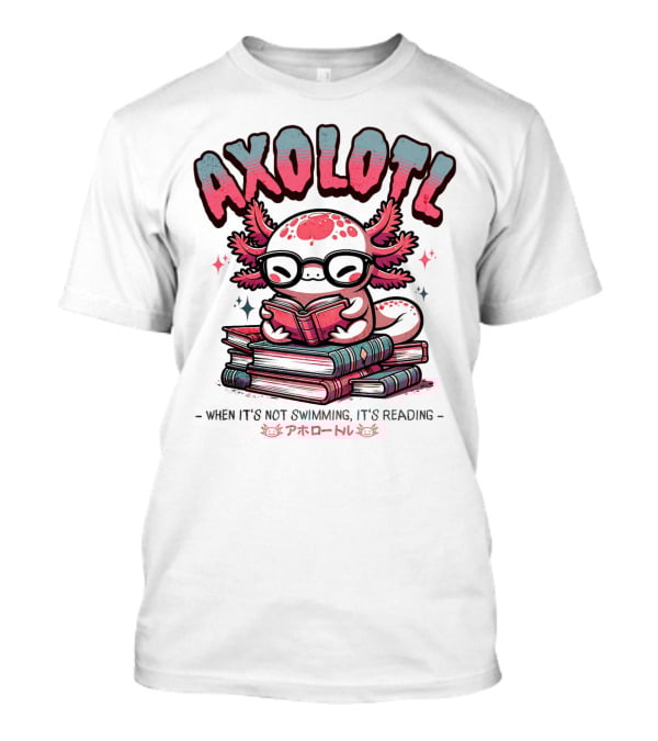 AXOLOTL When It's Not Swimming It's Reading Cute Amphibian Bookworm Pet Love T-Shirt