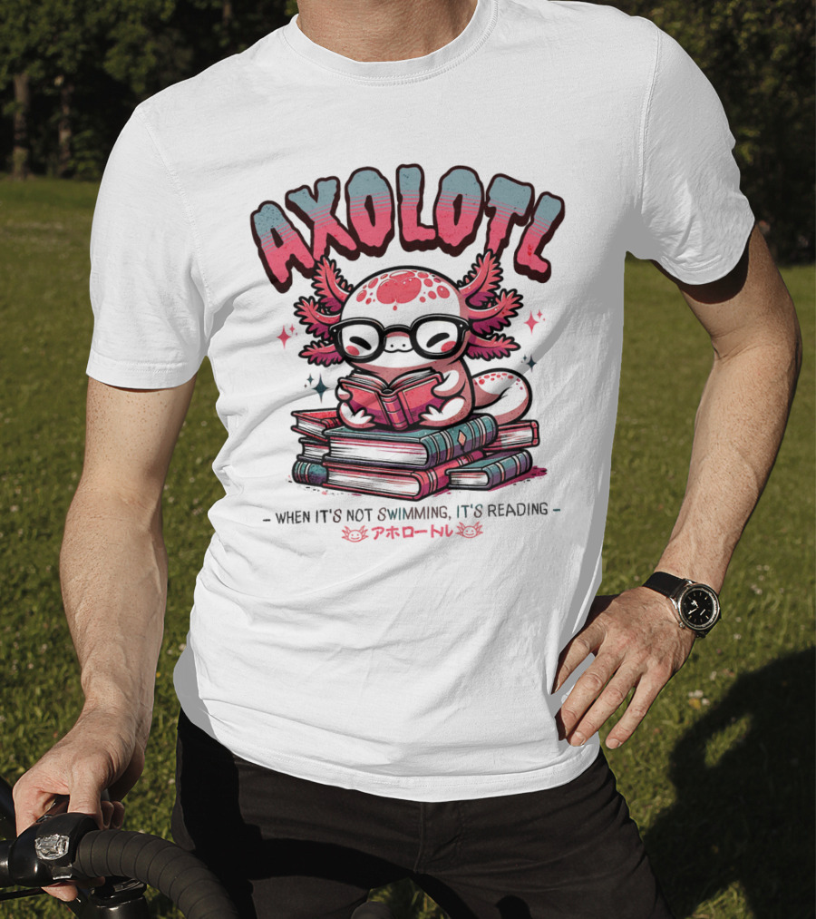 AXOLOTL When It's Not Swimming It's Reading Cute Amphibian Bookworm Pet Love T-Shirt