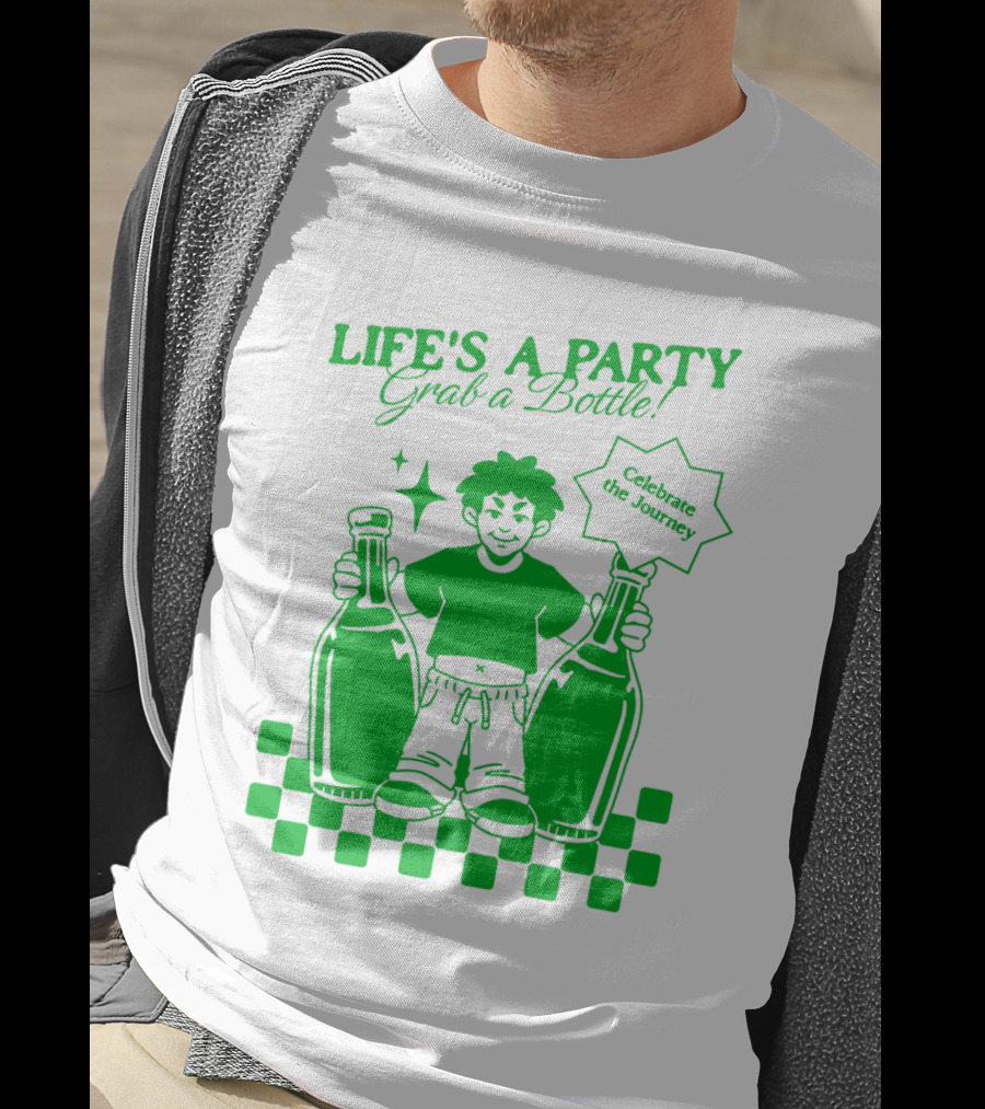 LIFE'S A PARTY Grab A Bottle Celebrate The Journey T-Shirt