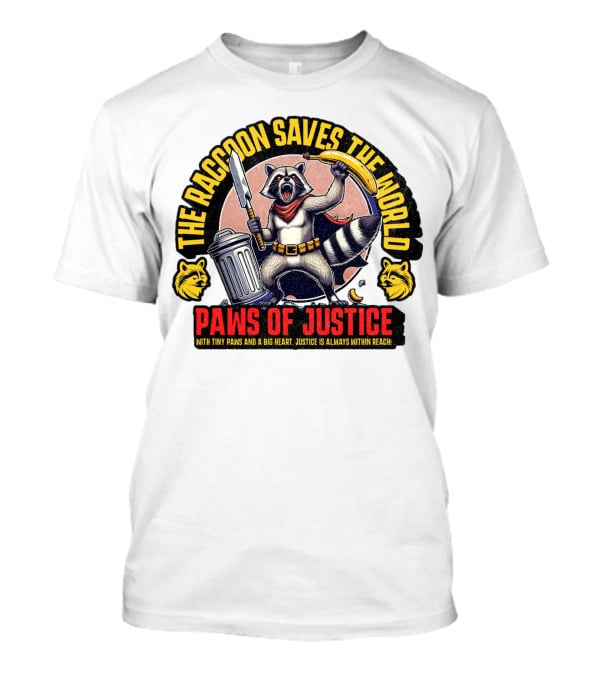 The Raccoon Saves The World Paws Of Justice Hero With Tiny Paws And A Big Heart T-Shirt