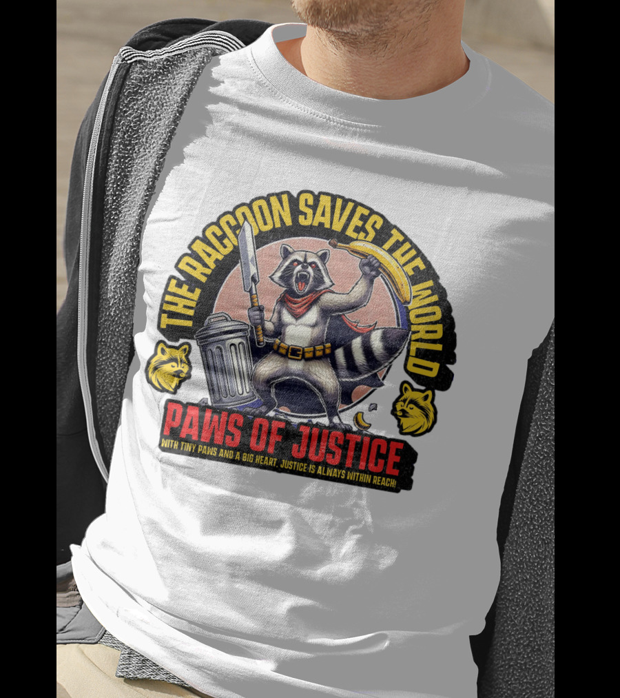 The Raccoon Saves The World Paws Of Justice Hero With Tiny Paws And A Big Heart T-Shirt