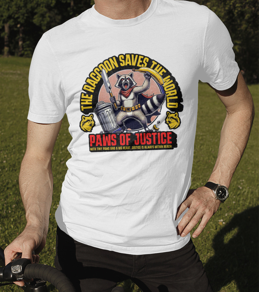 The Raccoon Saves The World Paws Of Justice Hero With Tiny Paws And A Big Heart T-Shirt