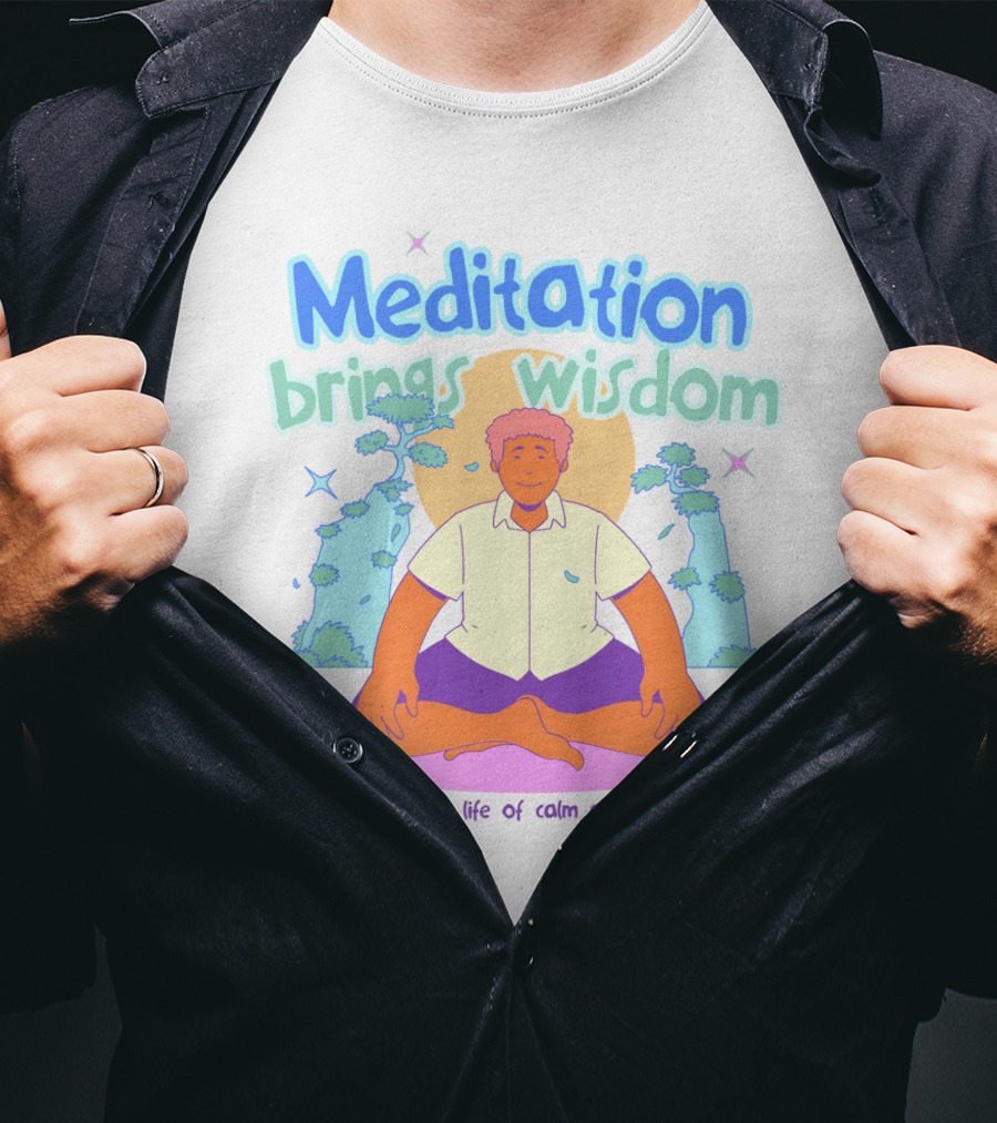 Meditation Brings Wisdom Key To A Life Of Calm And Clarity T-Shirt