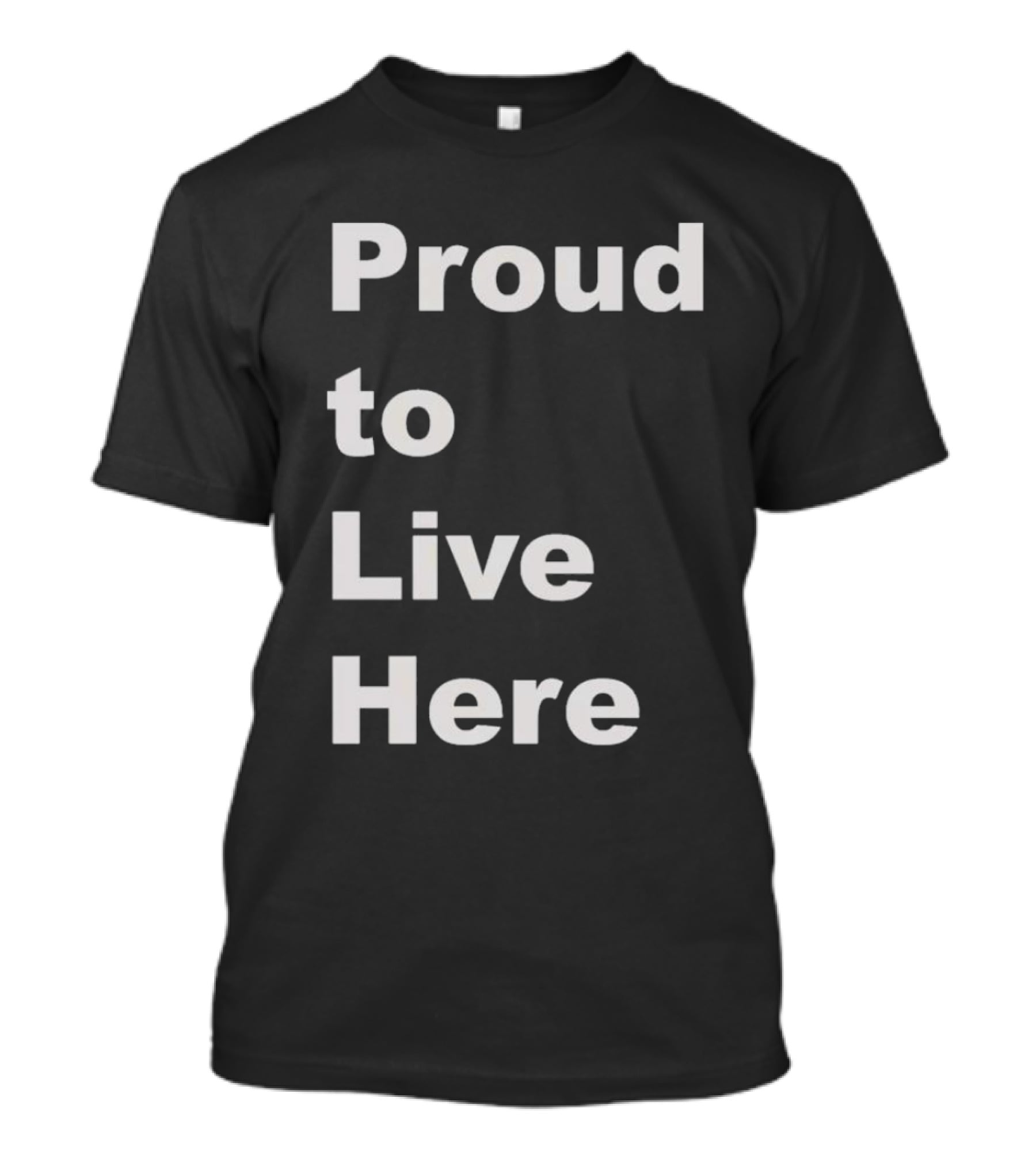Proud To Live Here T-Shirt