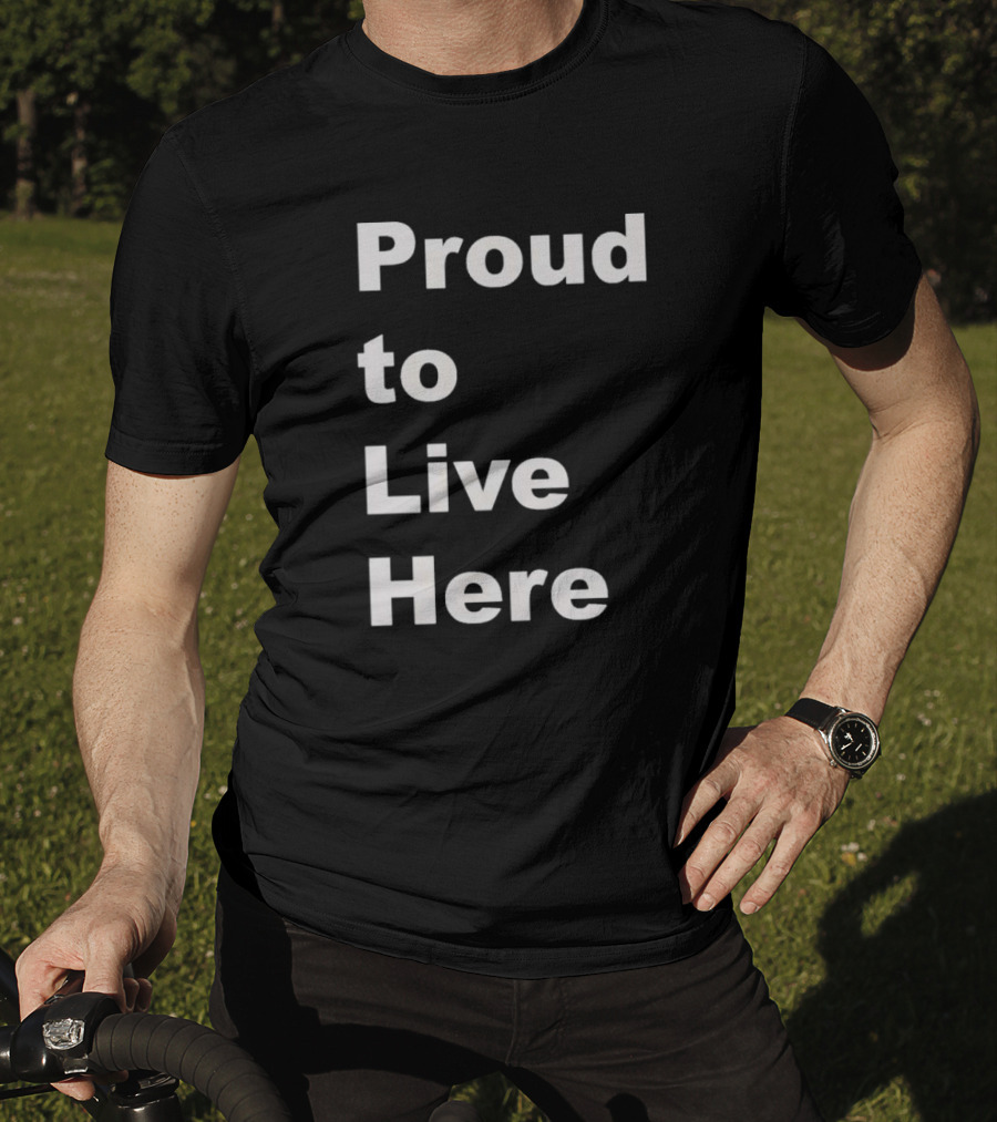Proud To Live Here T-Shirt