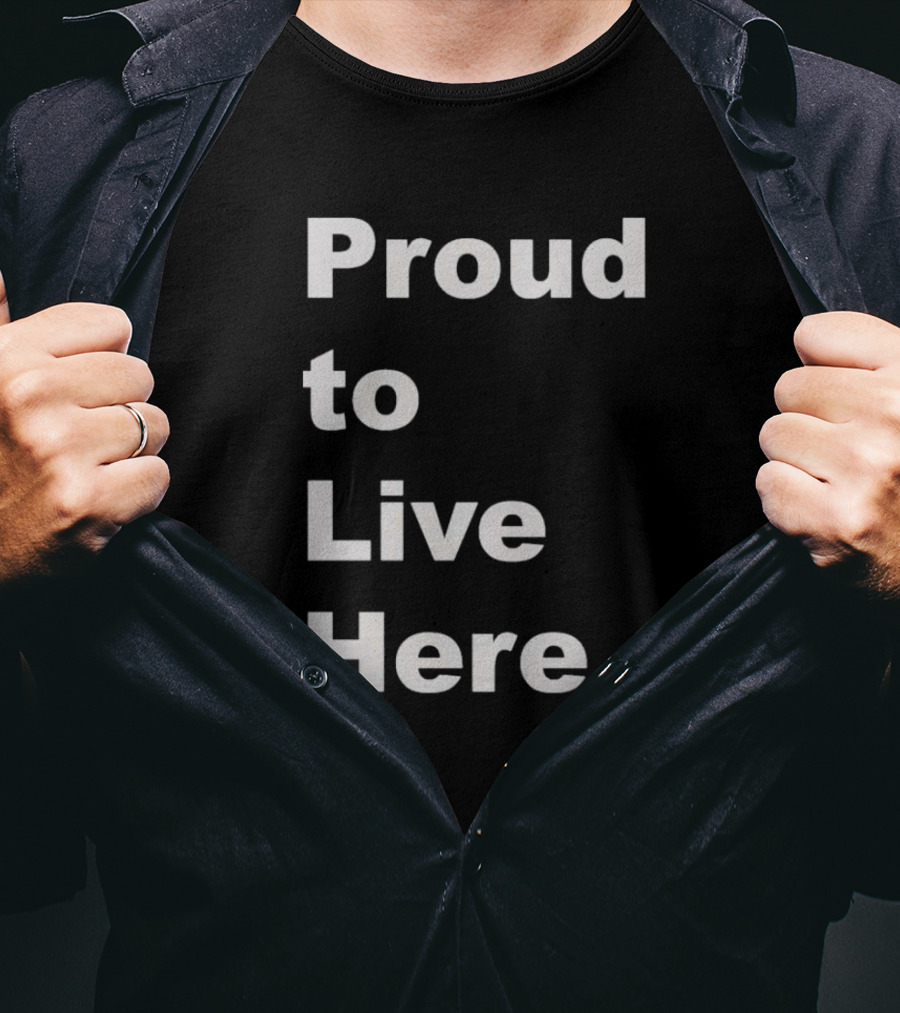 Proud To Live Here T-Shirt
