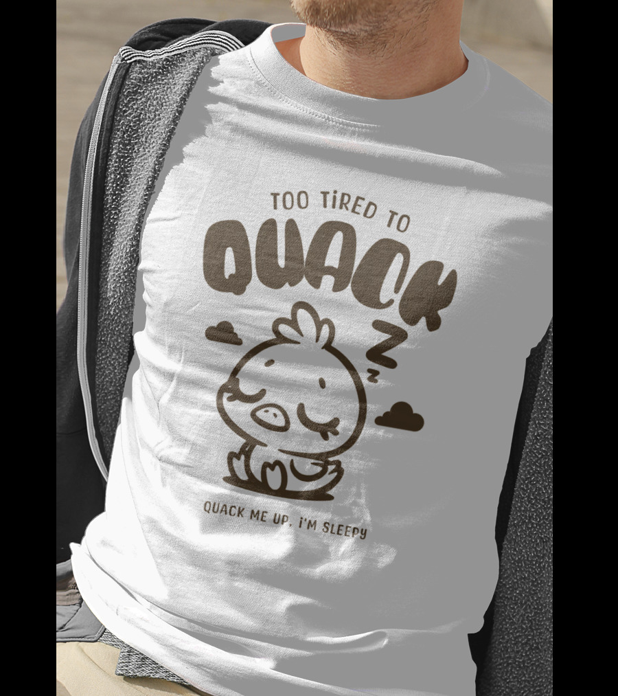 Too Tired To Quack Quack Me Up I'm Sleepy Cute Duck T-Shirt