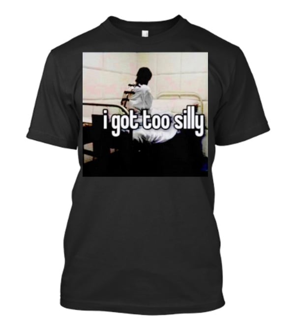 I Got Too Silly Padded Room Humor T-Shirt