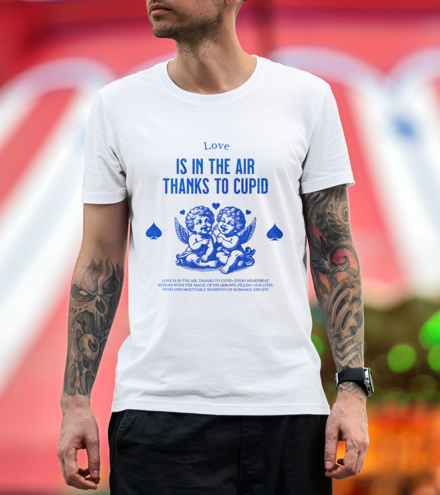 Love Is in the Air Thanks to Cupid Filling Our Lives with Unforgettable Moments of Romance and Joy T-Shirt