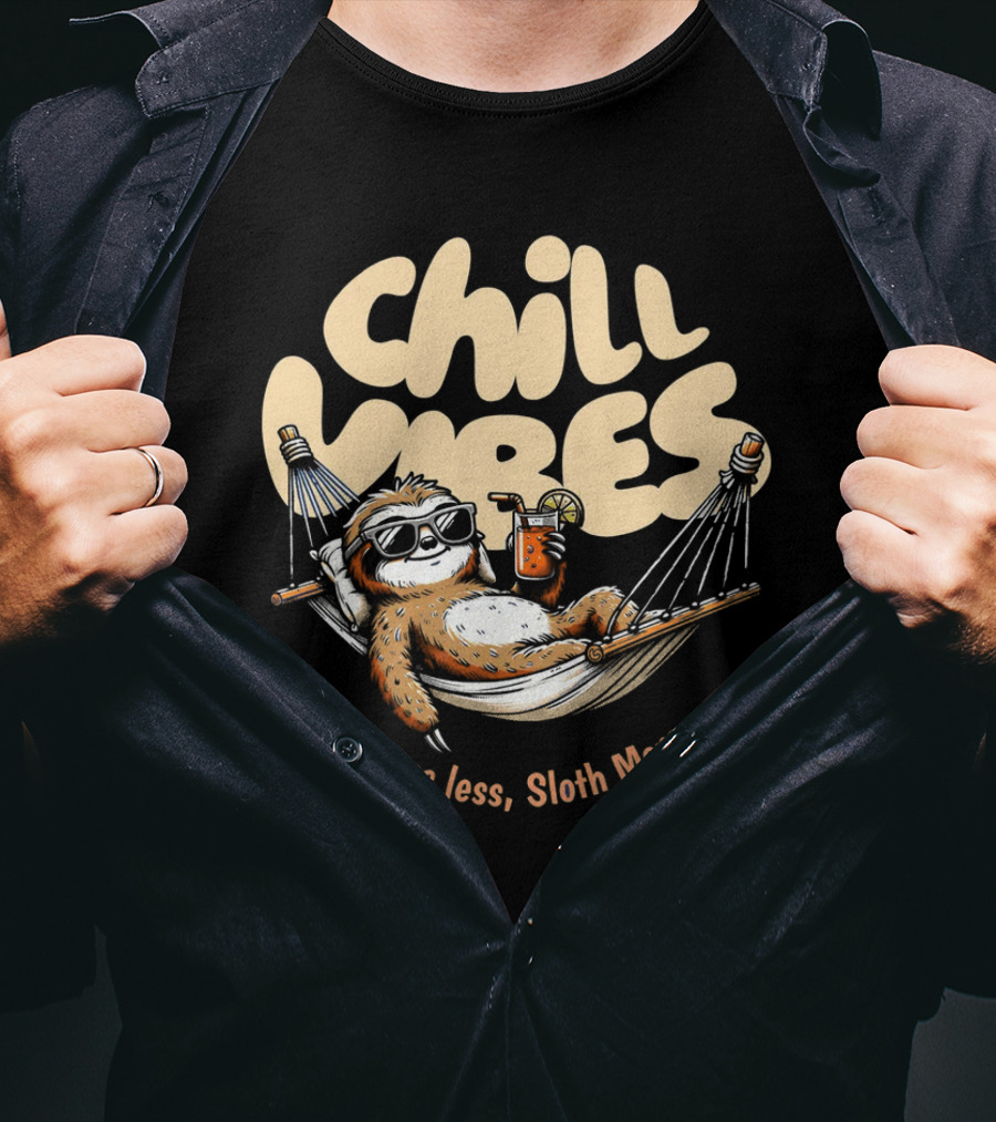 Chill Vibes Stress Less, Sloth More T-Shirt