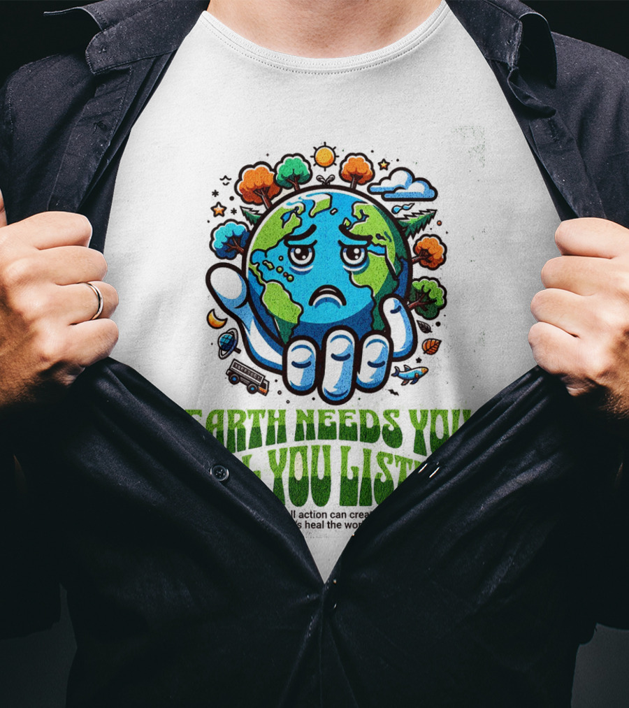 Earth Needs You Will You Listen? Let's Heal The World Together T-Shirt