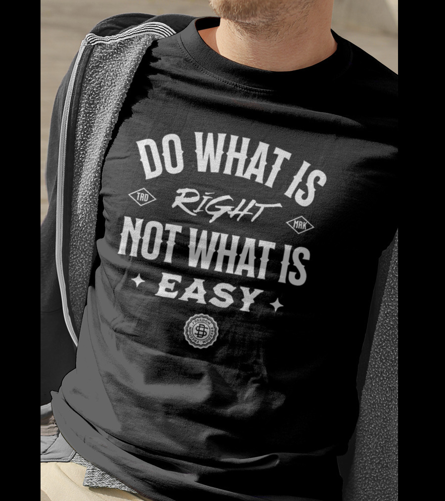 Do What Is Right Not What Is Easy T-Shirt