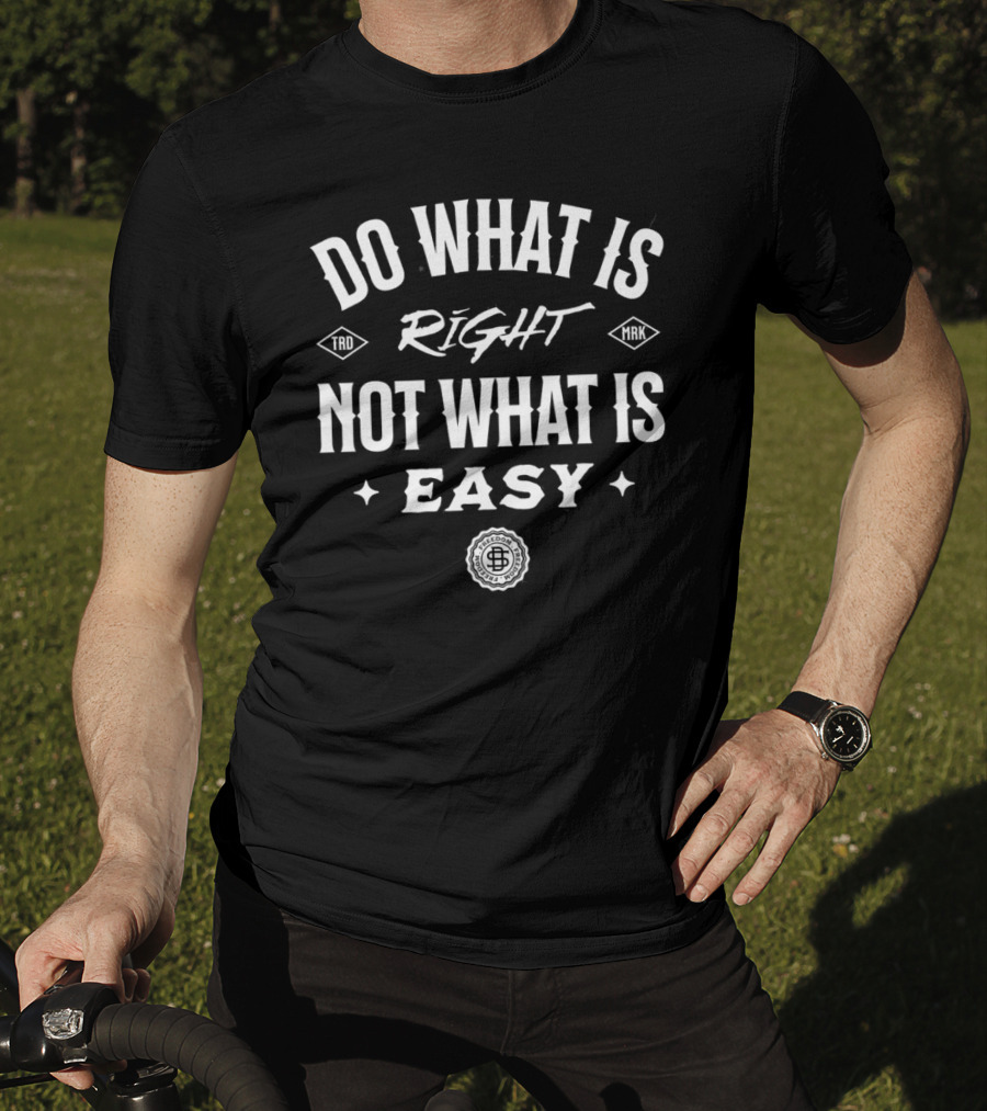 Do What Is Right Not What Is Easy T-Shirt