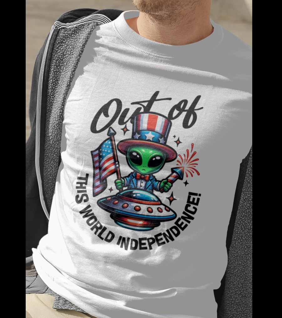 Out Of This World Independence Alien With American Flag And Uncle Sam Hat T-Shirt