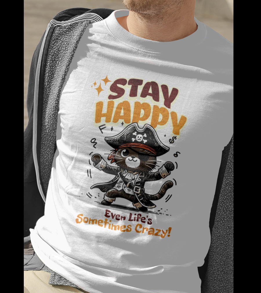 STAY HAPPY Even Life's Sometimes Crazy Pirate Cat T-Shirt