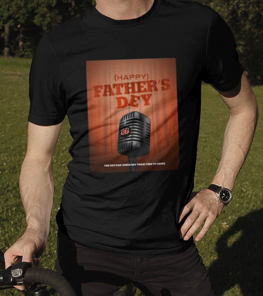 Cincinnati Bengals Happy Father's Day The Dey Dad Jokes Get Their Time To Shine T-Shirt