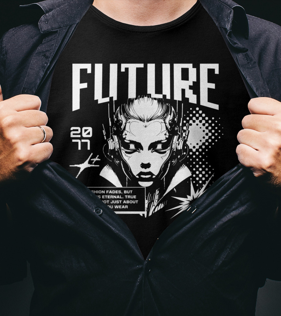 FUTURE 2077 Fashion Fades But Style Is Eternal True Style Is Not Just About What You Wear T-Shirt