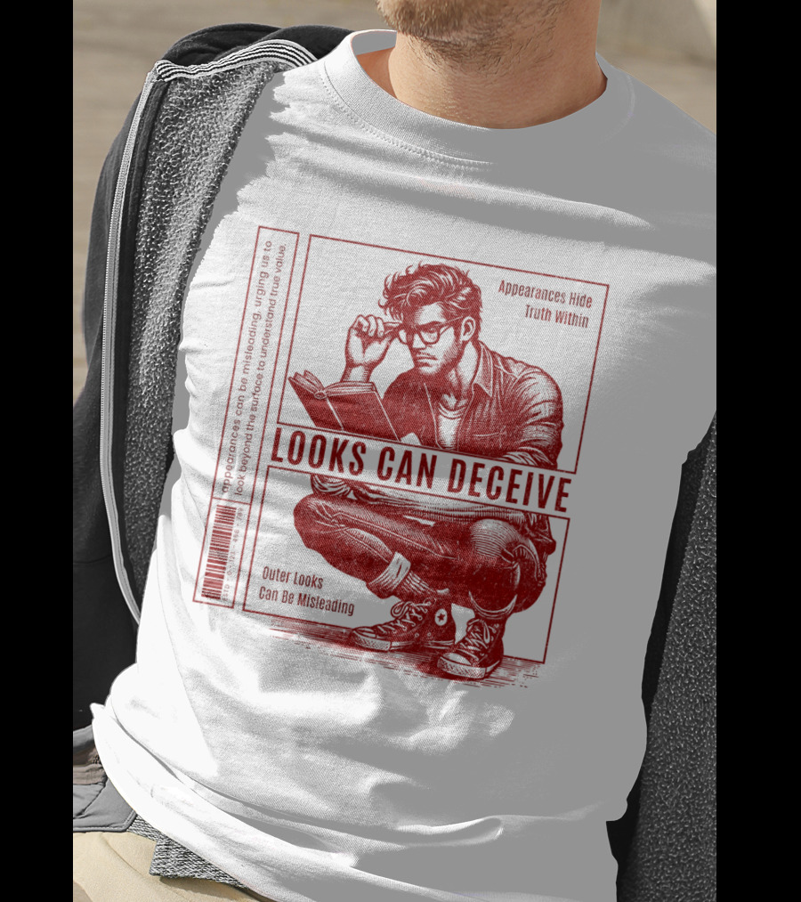 Looks Can Deceive Appearances Hide Truth Within Outer Looks Can Be Misleading T-Shirt