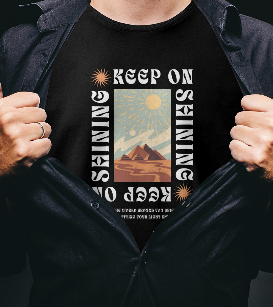 Keep On Shining Sunburst Pyramid Landscape With Make The World Around You Brighter By Letting Your Light Shine T-Shirt