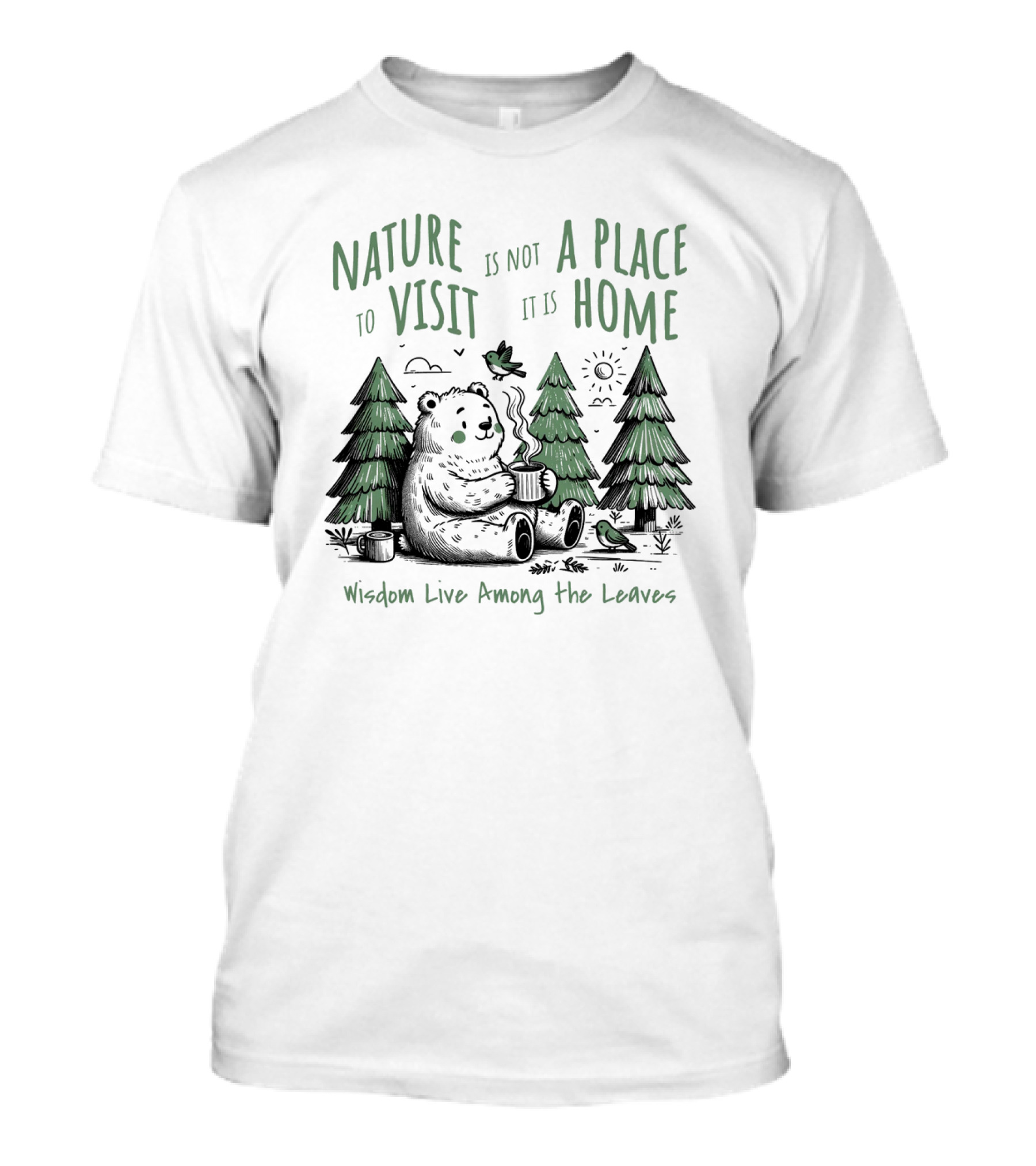 Nature Is Not A Place To Visit It Is Home Wisdom Live Among The Leaves T-Shirt