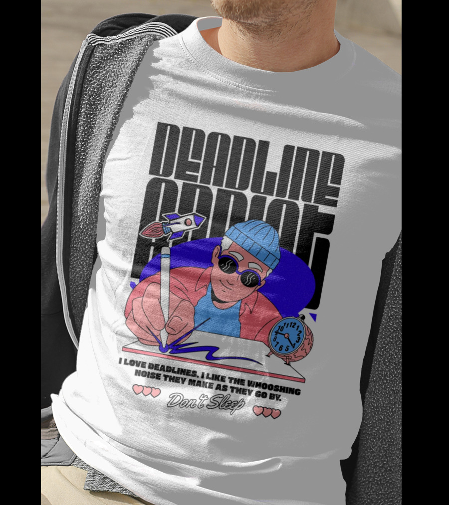 Deadline Addict Don't Sleep I Love Deadlines Whooshing Noise T-Shirt