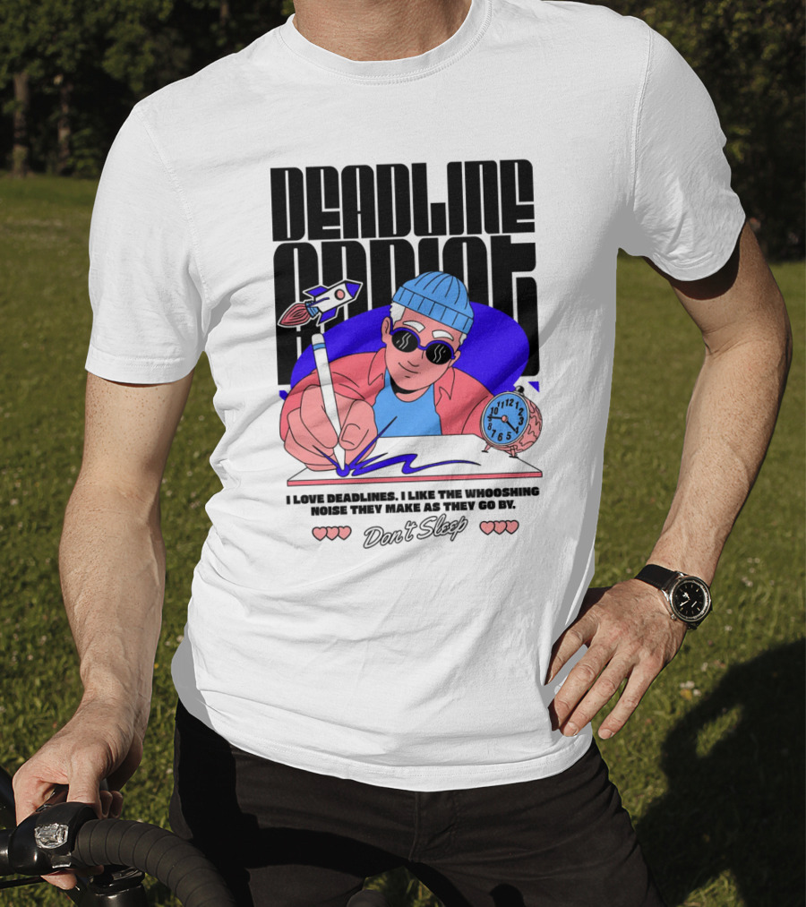 Deadline Addict Don't Sleep I Love Deadlines Whooshing Noise T-Shirt