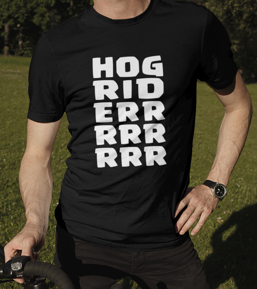Hog Rider HOG RIDERRRRR T-Shirt