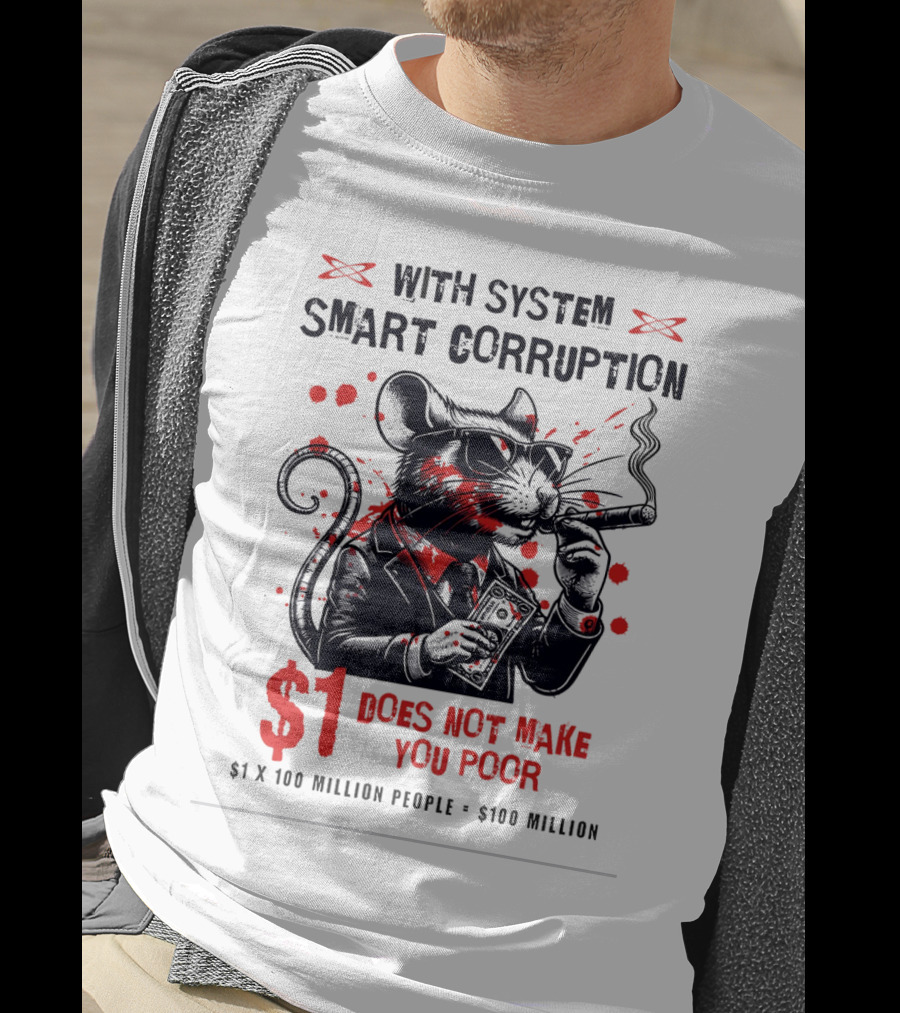 With System Smart Corruption Rat $1 Does Not Make You Poor T-Shirt