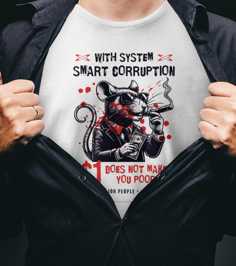 With System Smart Corruption Rat $1 Does Not Make You Poor T-Shirt