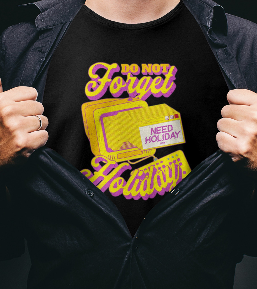 Do Not Forget Holiday Need Holiday Now Retro Computer T-Shirt