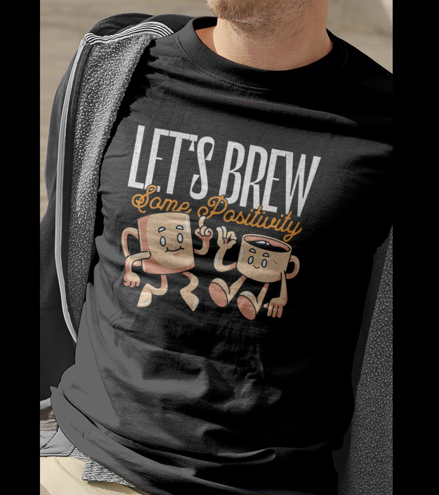 Let's Brew Some Positivity With Happy Dancing Coffee Mugs T-Shirt