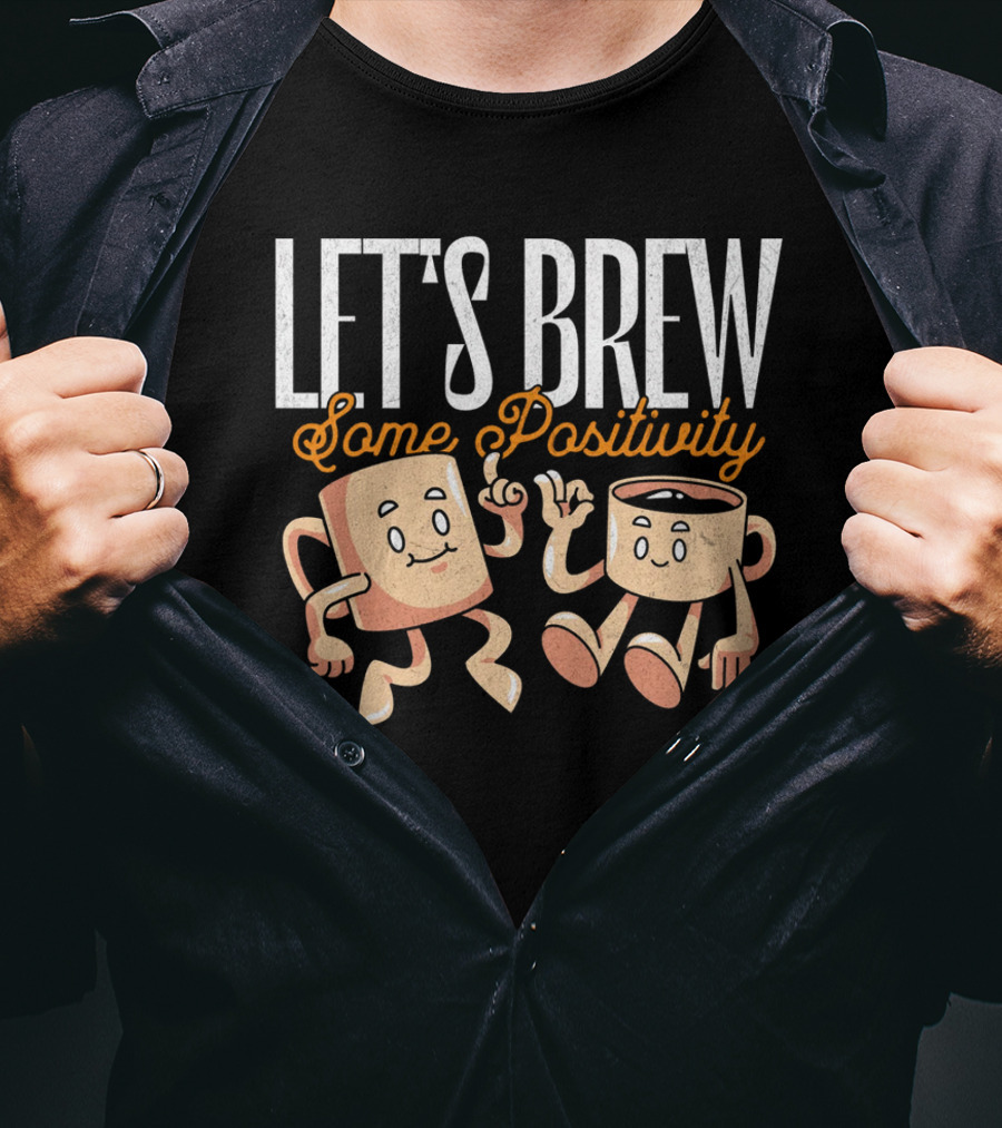 Let's Brew Some Positivity With Happy Dancing Coffee Mugs T-Shirt