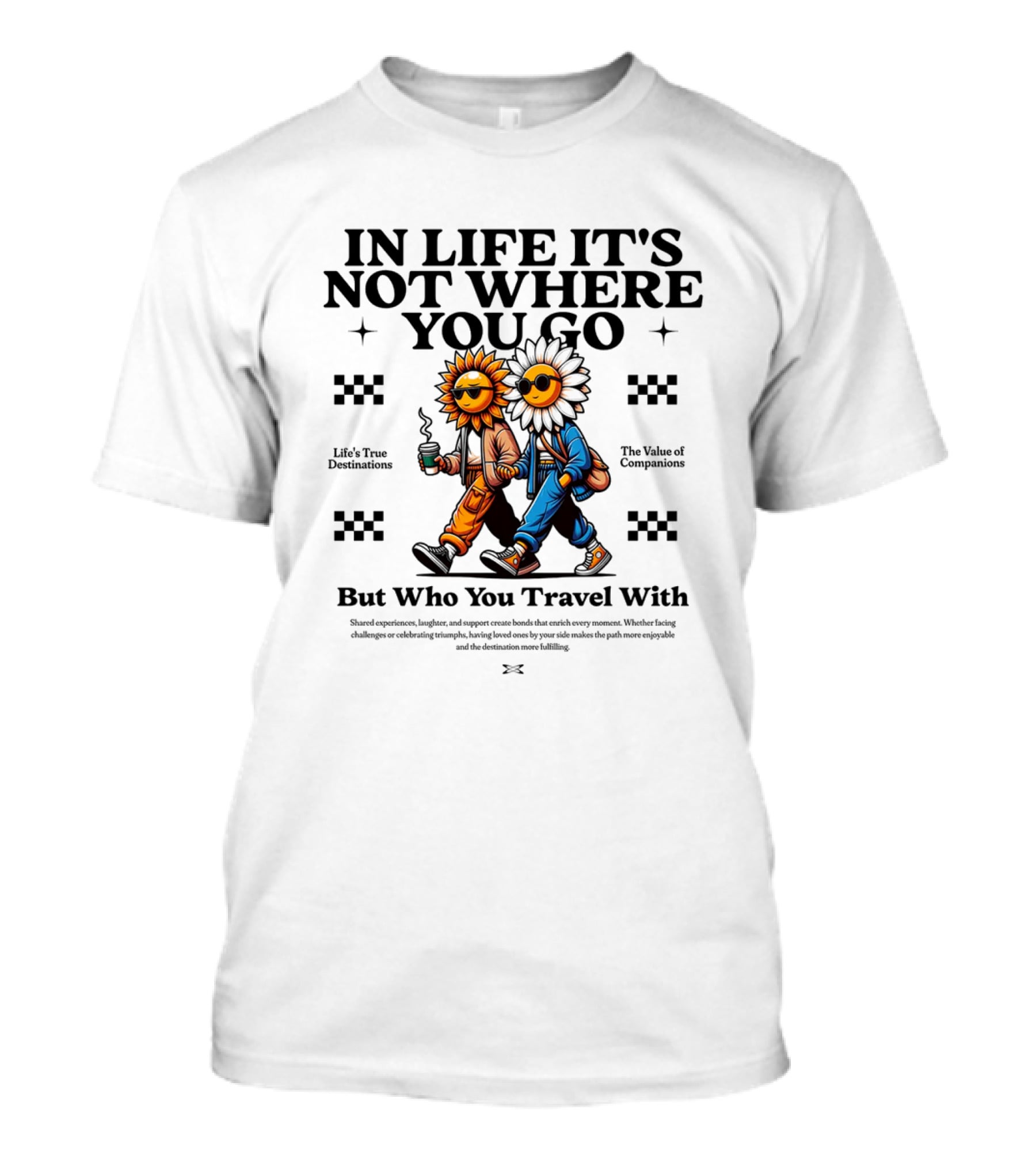 IN Life It's Not Where You Go But Who You Travel T-Shirt