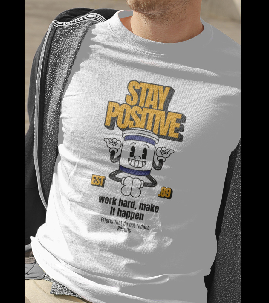 Stay Positive EST 89 Work Hard Make It Happen T-Shirt