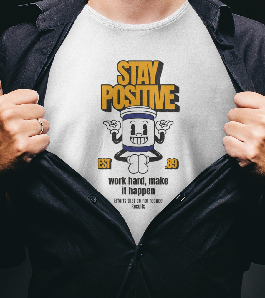 Stay Positive EST 89 Work Hard Make It Happen T-Shirt