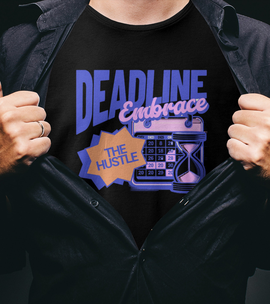 Deadline Embrace The Hustle Calendar And Hourglass T-Shirt