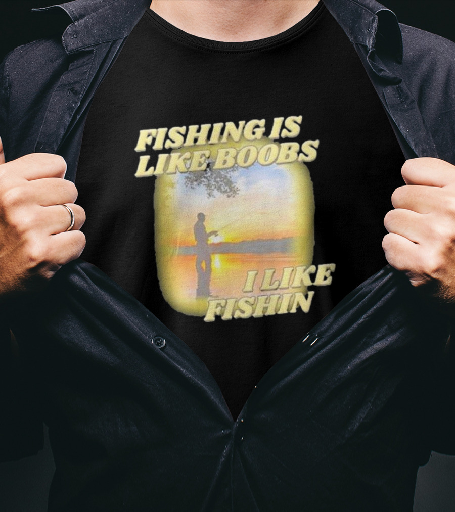 Fishing Is Like Boobs I Like Fishin Sunset T-Shirt