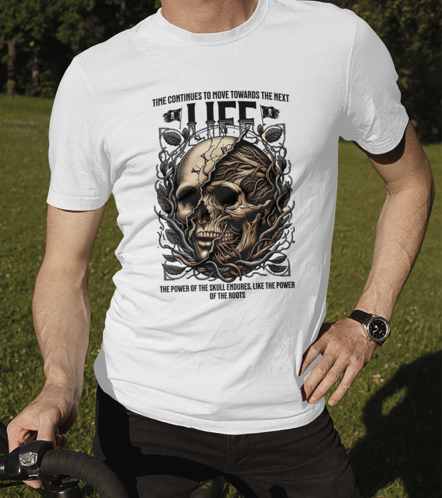 Time Continues To Move Towards The Next Life: The Power Of The Skull Endures Like The Power Of The Roots T-Shirt