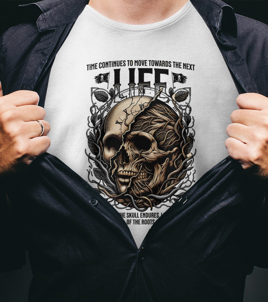 Time Continues To Move Towards The Next Life: The Power Of The Skull Endures Like The Power Of The Roots T-Shirt