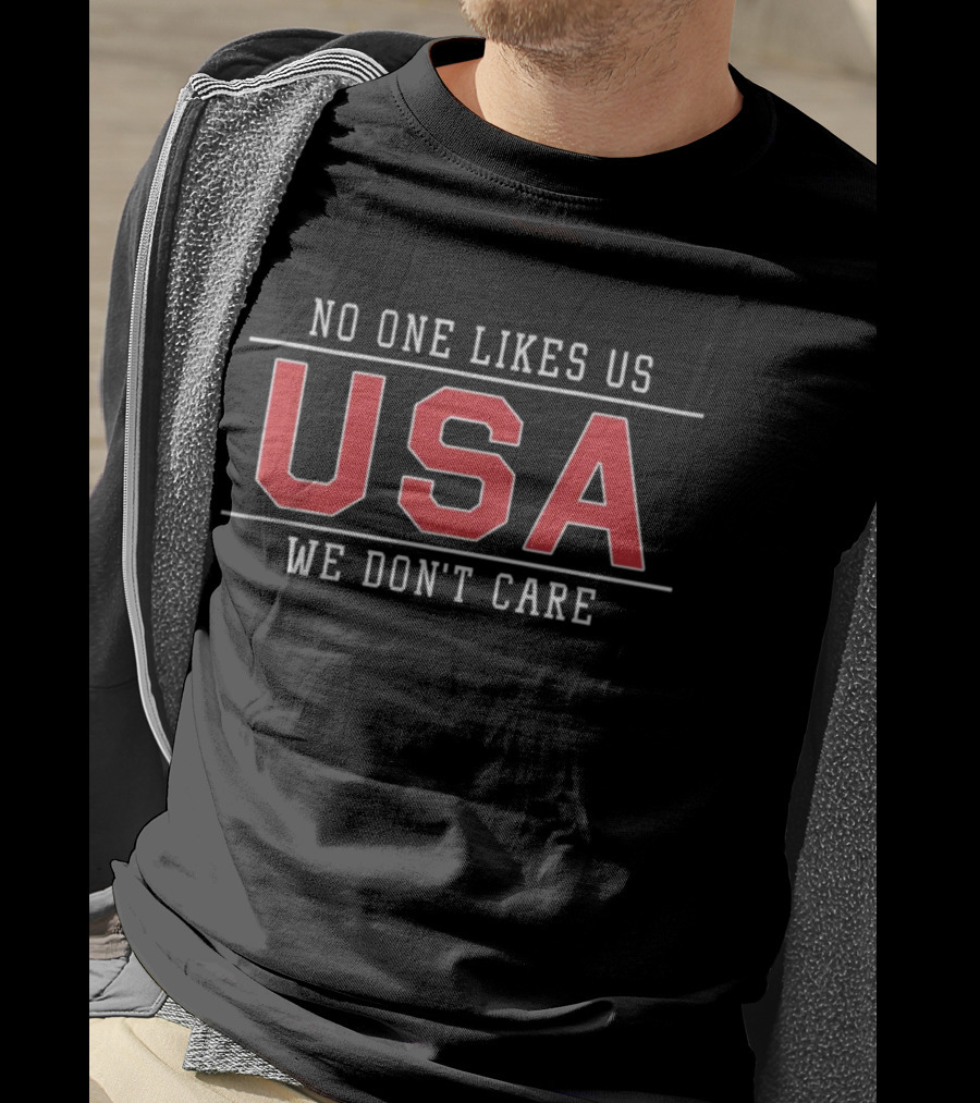 No One Likes Us USA We Don't Care T-Shirt