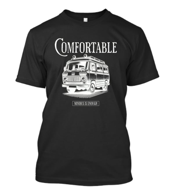 Comfortable Minibus Is Enough T-Shirt