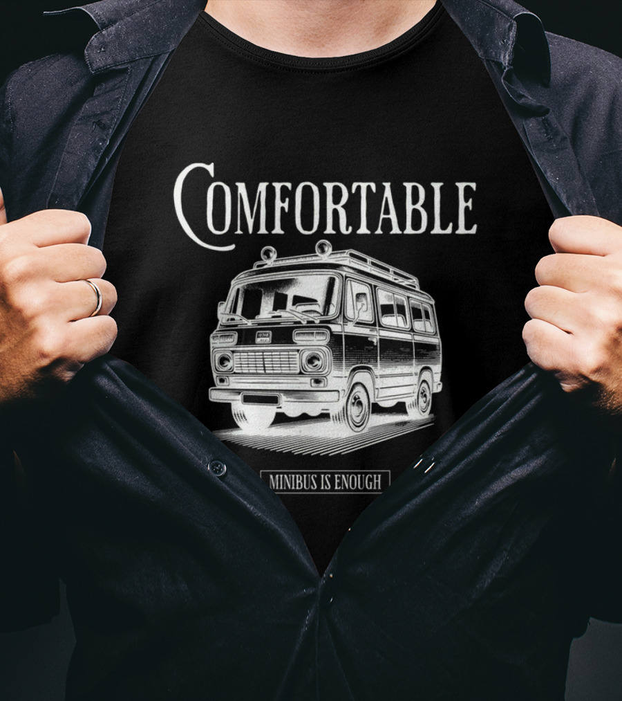 Comfortable Minibus Is Enough T-Shirt