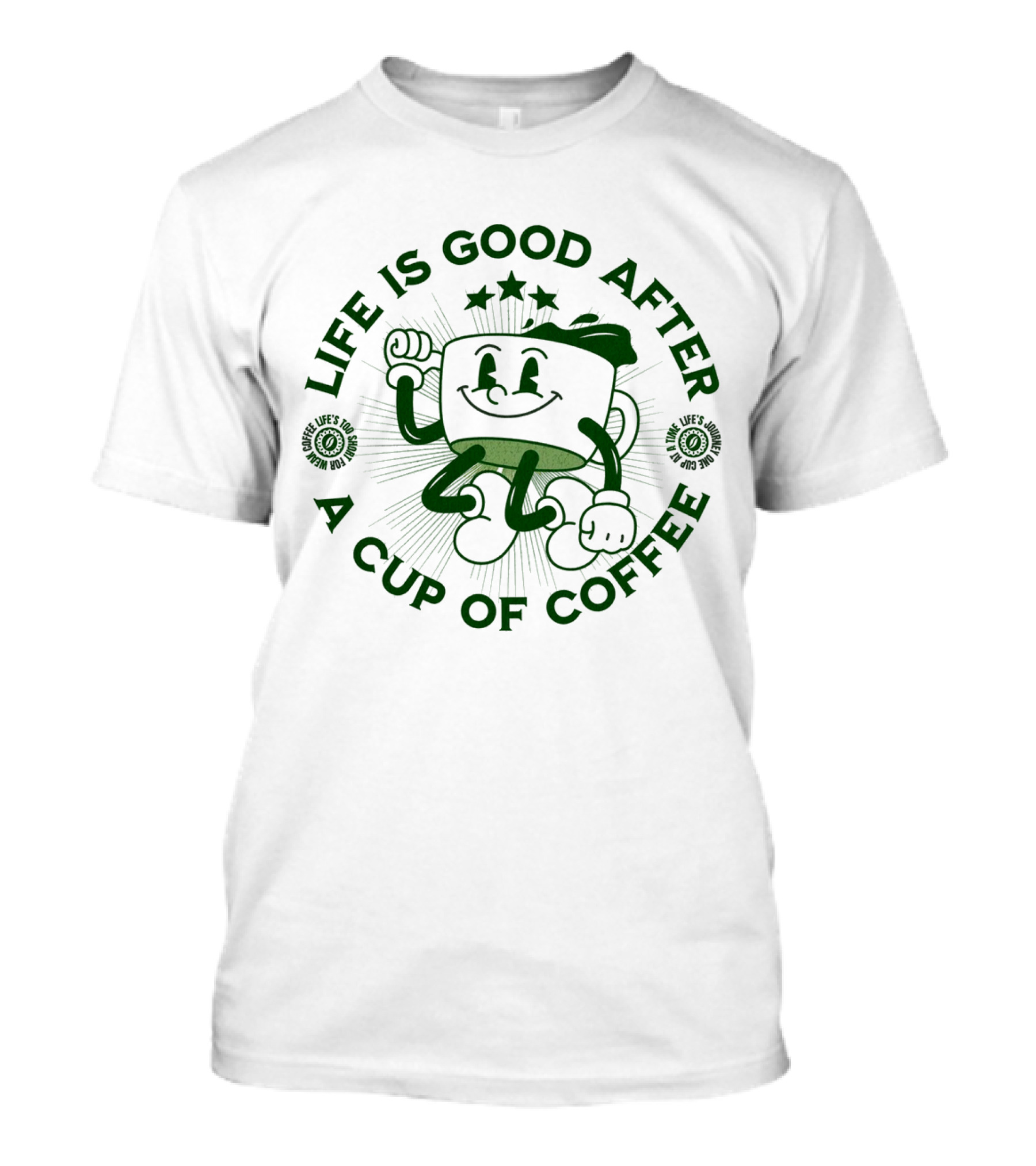Life Is Good After A Cup Of Coffee T-Shirt
