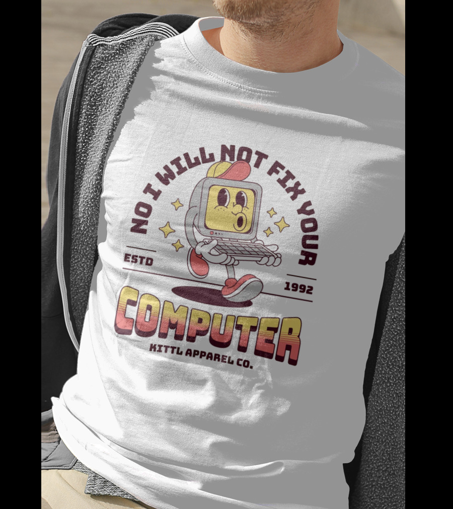 No I Will Not Fix Your Computer Kittl Apparel Co. ESTD 1992 T-Shirt