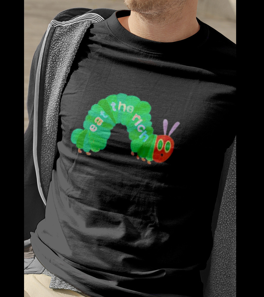 The Very Hungry Caterpillar Eat The Rich T-Shirt
