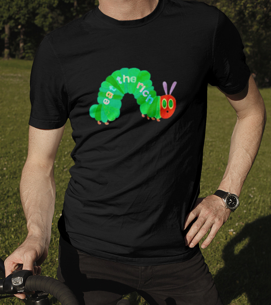 The Very Hungry Caterpillar Eat The Rich T-Shirt