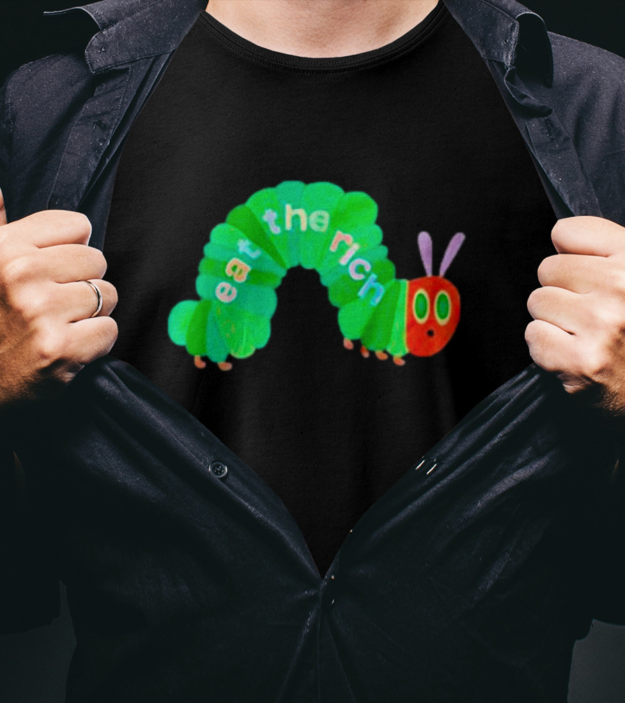 The Very Hungry Caterpillar Eat The Rich T-Shirt