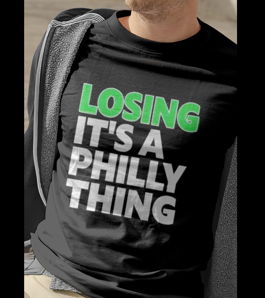 Losing It's A Philly Thing Philadelphia Sports Culture T-Shirt